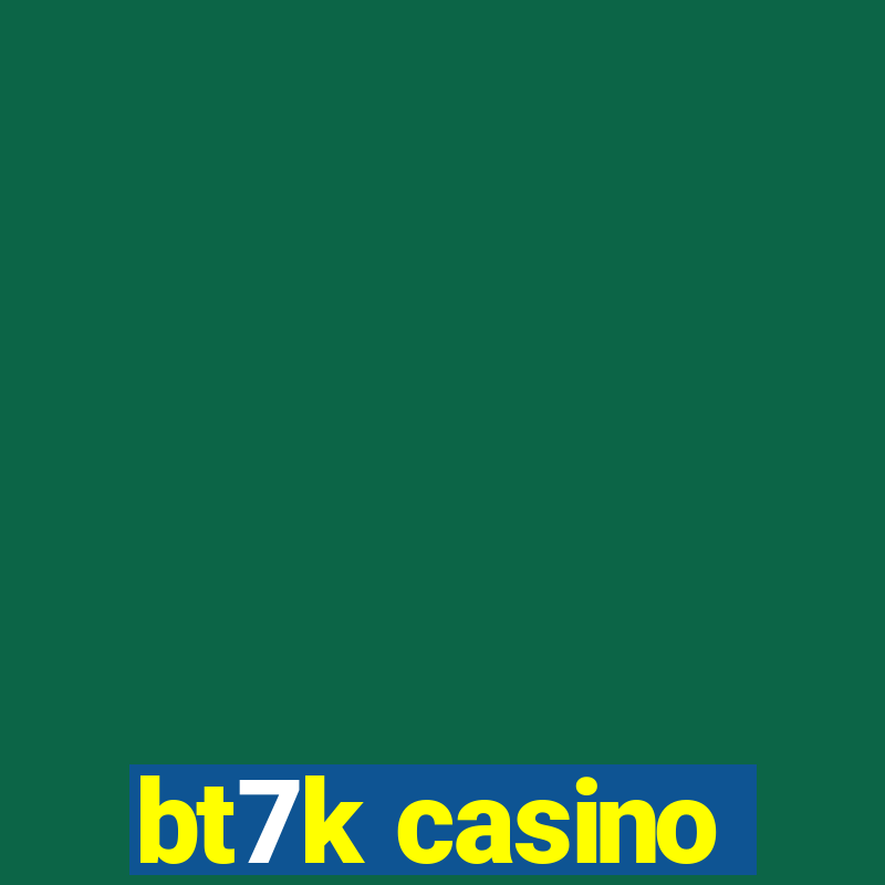 bt7k casino